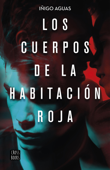 Los cuerpos de la habitación roja - Iñigo Aguas