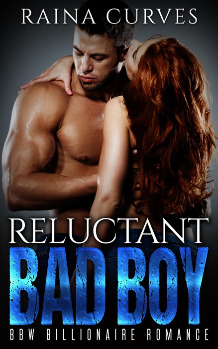 Reluctant Bad Boy - BBW Billionaire Romance