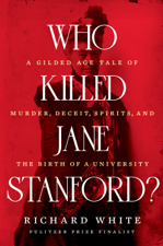 Who Killed Jane Stanford?: A Gilded Age Tale of Murder, Deceit, Spirits and the Birth of a University - Richard White Cover Art