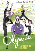 Olympia y la fábrica de gimnastas (Olympia y las Guardianas de la Rítmica 2) - Almudena Cid