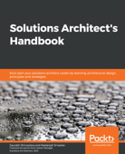 Solutions Architect's Handbook - Saurabh Shrivastava & Neelanjali Srivastav