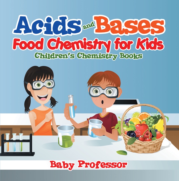 Acids and Bases - Food Chemistry for Kids  Children's Chemistry Books