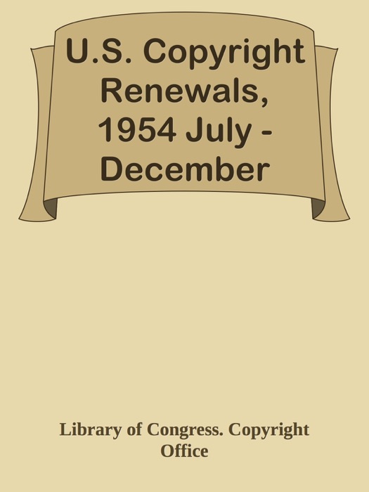 U.S. Copyright Renewals, 1954 July - December