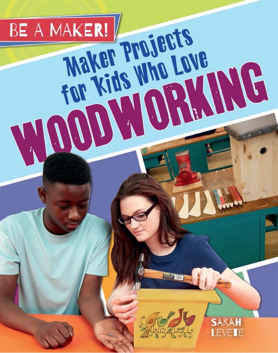 Maker Projects for Kids Who Love Woodworking