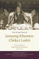 Dilgo Khyentse Rinpoche, Orgyen Tobgyal, Drubgyud Tenzin Rinpoche, Khenpo Sonam Phuntsok & Dzongsar Jamyang - The Life and Times of Jamyang Khyentse Chökyi Lodrö artwork