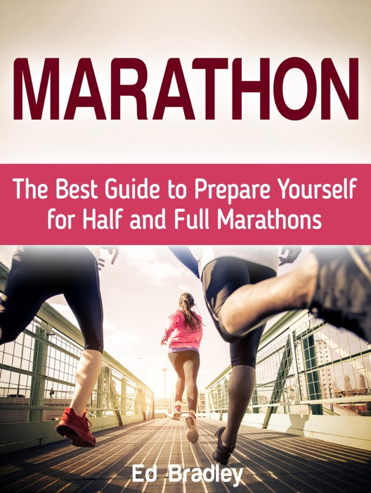 Marathon: The Best Guide to Prepare Yourself for Half and Full Marathons