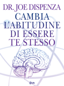 Cambia l'abitudine di essere te stesso - Joe Dispenza