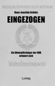 Eingezogen. Ein Wehrpflichtiger der NVA erinnert sich. - Hans-Joachim Grünitz