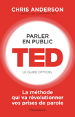 Parler en public. TED - Le guide officiel - Chris Anderson