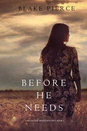 Before He Needs (A Mackenzie White Mystery—Book 5) - Blake Pierce