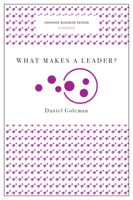 Daniel Goleman - What Makes a Leader? (Harvard Business Review Classics) artwork