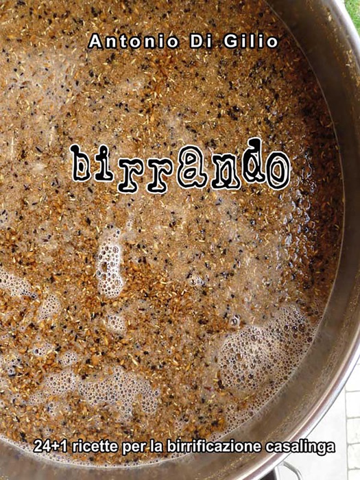 Birrando 24+1 Ricette per la Birrificazione Casalinga