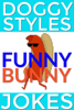 Doggy Styles Funny Bunny Jokes - Doggy Styles