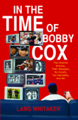 In the Time of Bobby Cox - Lang Whitaker