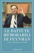 Le battute memorabili di Feynman - Richard P. Feynman