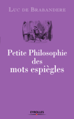 Petite philosophie des mots espiègles - Luc de Brabandere