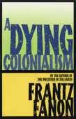 A Dying Colonialism - Frantz Fanon & Haakon Chevalier