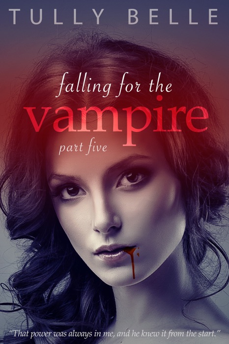 Falling for the Vampire - Part 5