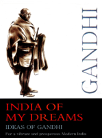 M. K. Gandhi - India of My Dreams : Ideas of Gandhi for a Vibrant and Prosperous Modern India artwork
