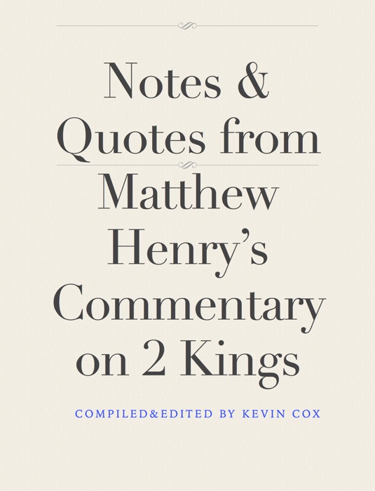 Notes & Quotes from Matthew Henry’s Commentary on 2 Kings