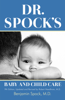 Dr. Spock's Baby and Child Care - Benjamin Spock, M.D.