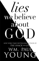 Wm. Paul Young - Lies We Believe About God artwork