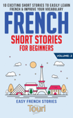 French Short Stories for Beginners: 10 Exciting Short Stories to Easily Learn French & Improve Your Vocabulary - Touri Language Learning