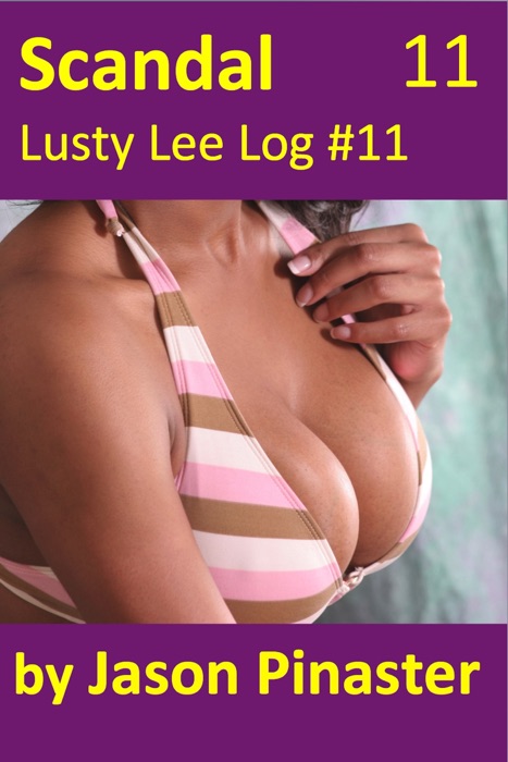 Scandal, Lusty Lee Log #11