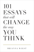 101 Essays That Will Change the Way You Think - Brianna Wiest