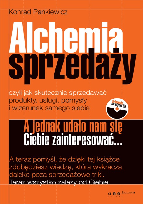 Alchemia sprzedaży, czyli jak skutecznie sprzedawać produkty, usługi, pomysły i wizerunek samego siebie