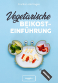 Vegetarische Beikosteinführung (breifrei) - Franka Lederbogen