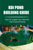 Koi Pond Building Guide: How To Create Your Own Koi Fish Pond At Home - Vikki Jave