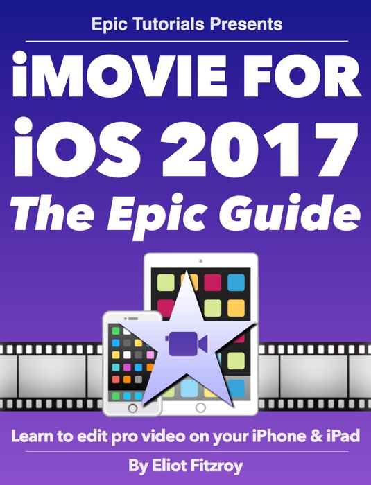 Master iMovie for iOS 2017 - The Epic Guide