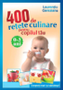 400 de rețete culinare pentru copilul tău. 0-3 ani. Creșteți mari și sănătoși! - Cernăianu Laurențiu