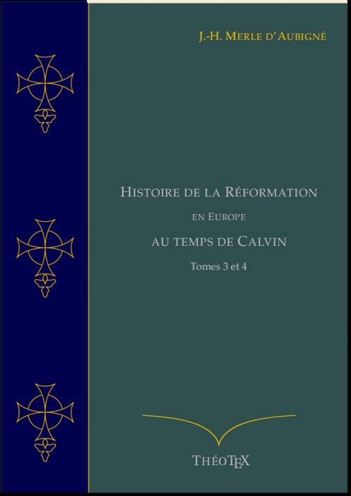 Histoire de la Réformation en Europe au Temps de Calvin, Tomes 3 et 4