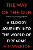 The Way of the Gun - Iain Overton