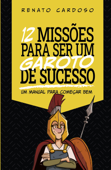 12 Missões para ser um Garoto de Sucesso - Renato Cardoso