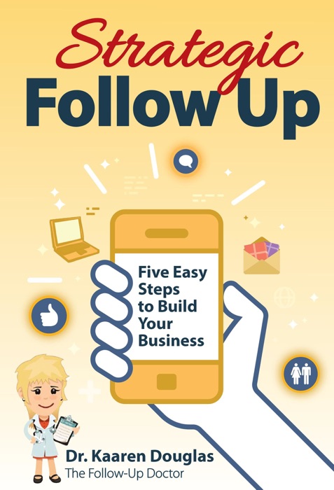 Strategic Follow Up: Five Easy Steps to Build Your Business