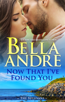 Bella Andre - Now That I've Found You artwork