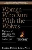 Women Who Run with the Wolves - Clarissa Pinkola Estés, PhD