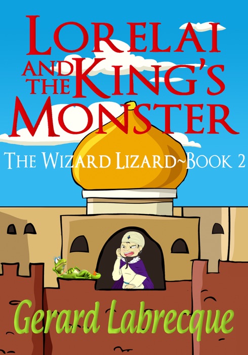 Lorelia And The King's Monster The Wizard Lizard Book 2