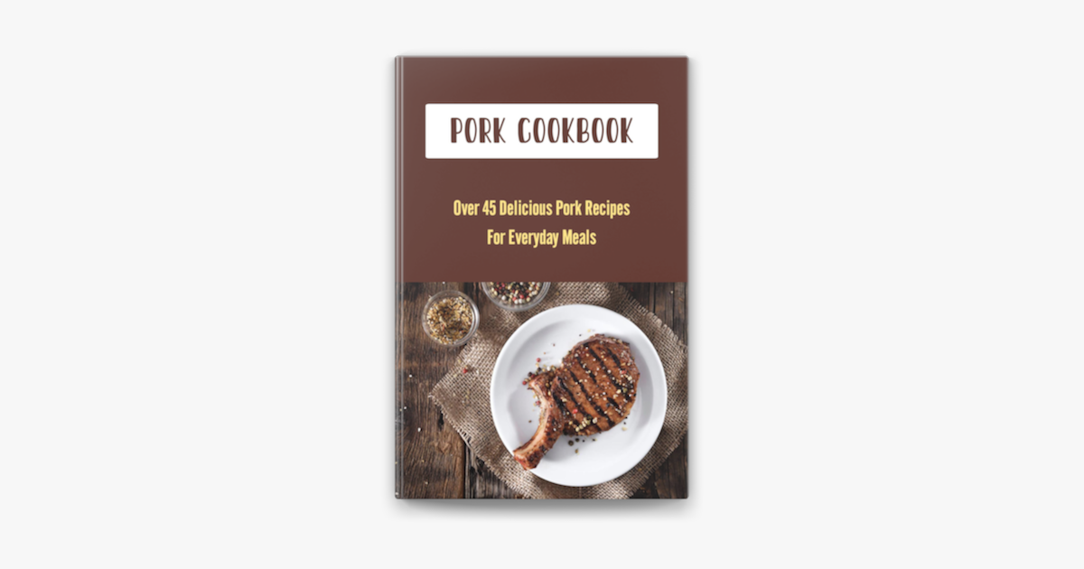 pork-cookbook-over-45-delicious-pork-recipes-for-everyday-meals-on