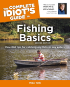 The Complete Idiot's Guide to Fishing Basics, 2E - Mike Toth