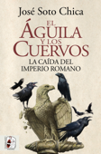 El águila y los cuervos - José Soto Chica