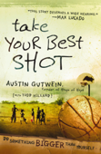 Take Your Best Shot - Austin Gutwein & Todd Hillard