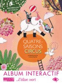 Quatre-Saisons Circus - Laurence Gillot, Lucile Placin, L'Élan vert & Canopé