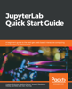 JupyterLab Quick Start Guide - Lindsay Richman, Melissa Ferrari, Joseph Oladokun, Wesley Banfield & Dan Toomey