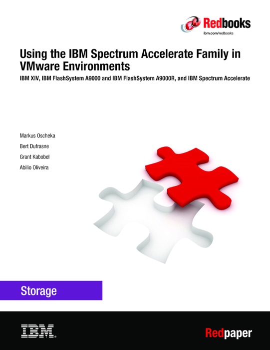 Using the IBM Spectrum Accelerate Family in VMware Environments: IBM XIV, IBM FlashSystem A9000 and IBM FlashSystem A9000R, and IBM Spectrum Accelerate