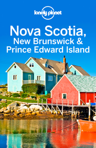 Nova Scotia, New Brunswick & Prince Edward Island Travel Guide - Lonely Planet Nova Scotia, New Brunswick & Prince Edward Island Travel Guide - Lonely Planet