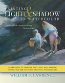 Painting Light and Shadow in Watercolor - William B. Lawrence